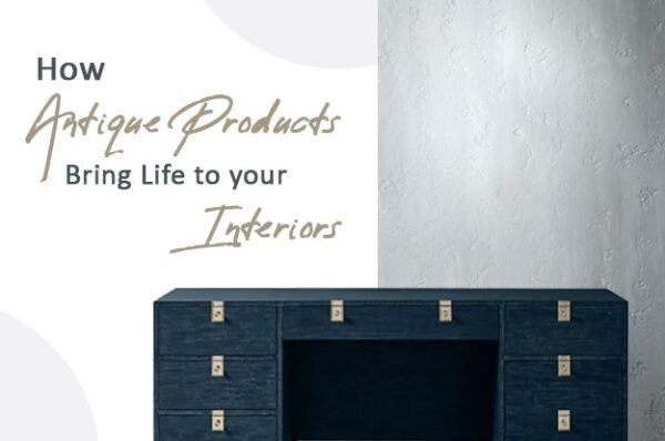 How Antique Products Bring Life to your Interiors